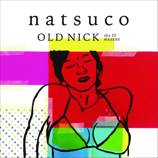 「old Nick Aka Dj Hasebe Natsuco」7月11日 水 発売、リリースパーティーも決定。 インセンスミュージックワークス Insense Music 